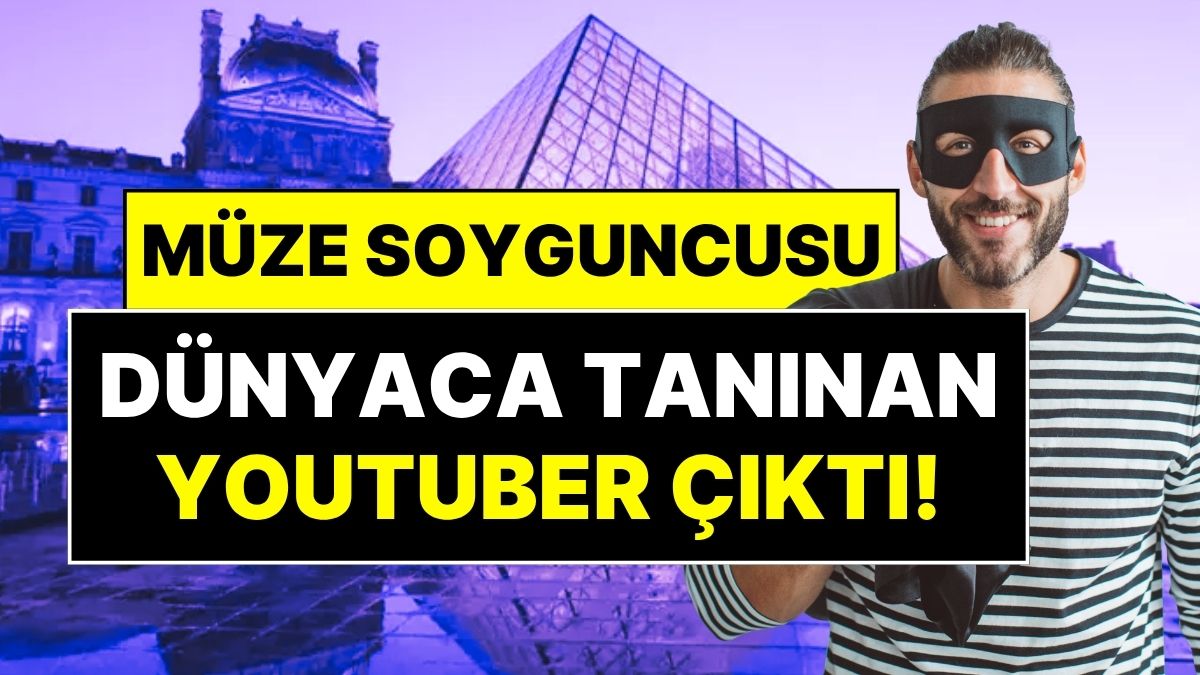 louvre muzesinin soyguncusu dunyaca taninan youtuber cikti iste soyguncu youtuberin ilk ifadesi cGiGxDgZ.jpg